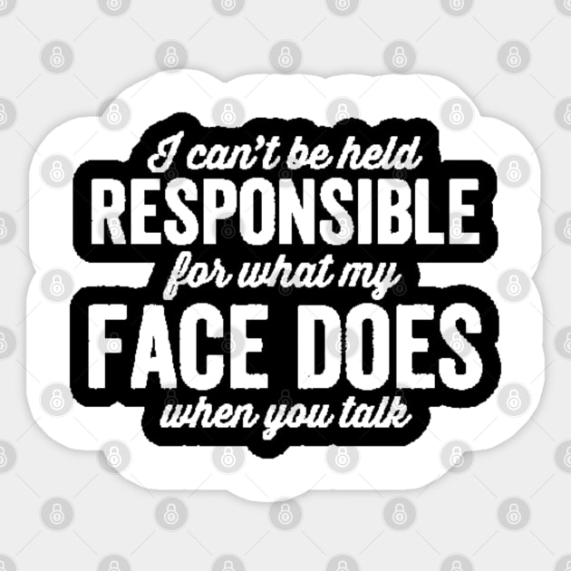 I'm Not Responsible For What My Face Does When You Talk Sticker by nour-trend